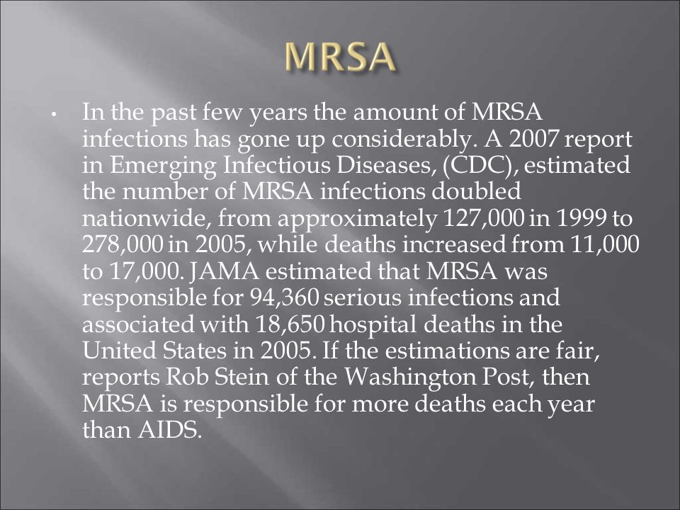 In the past few years the amount of MRSA infections has gone up considerably.