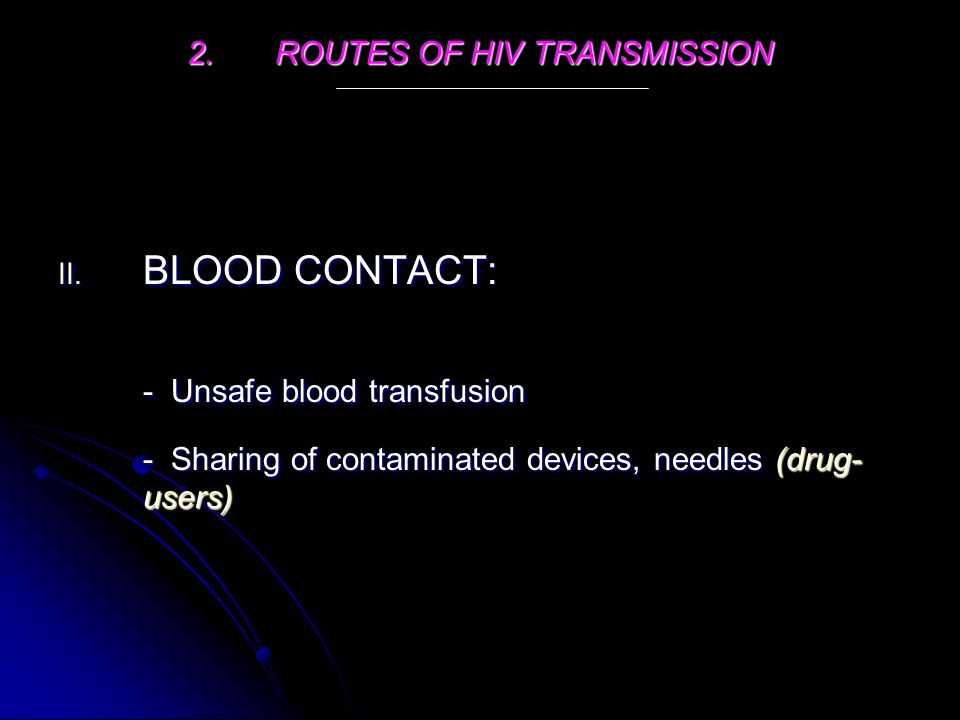 2.ROUTES OF HIV TRANSMISSION II.