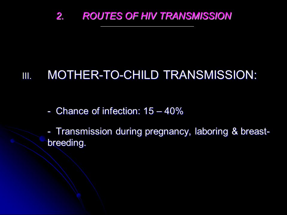 2.ROUTES OF HIV TRANSMISSION III.