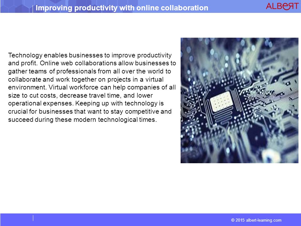 Improving productivity with online collaboration © 2015 albert-learning.com Technology enables businesses to improve productivity and profit.