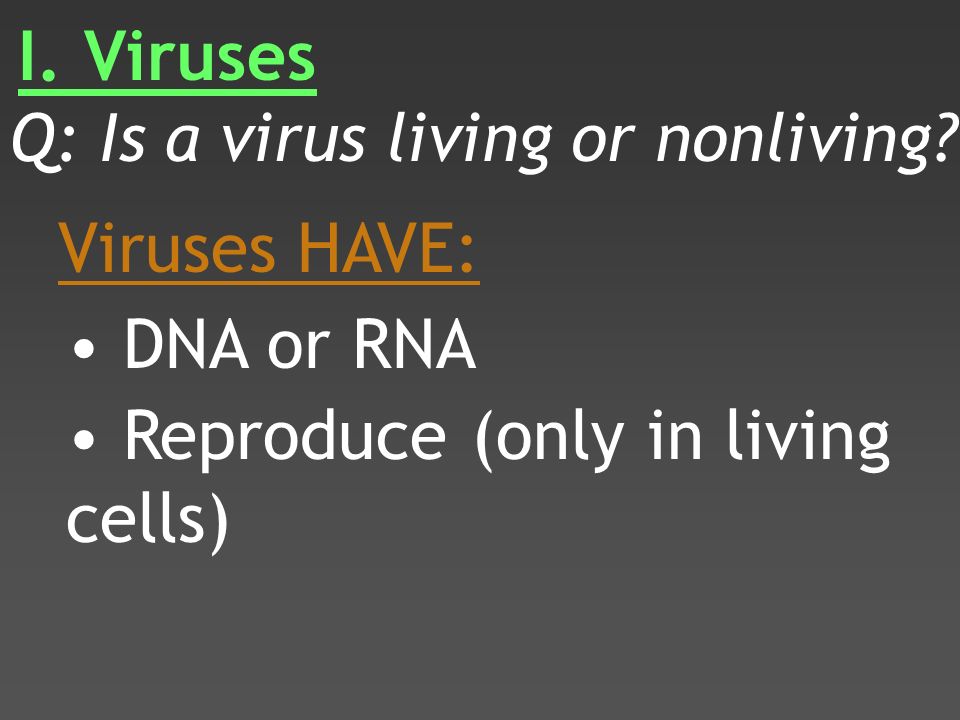 I. Viruses Q: Is a virus living or nonliving.
