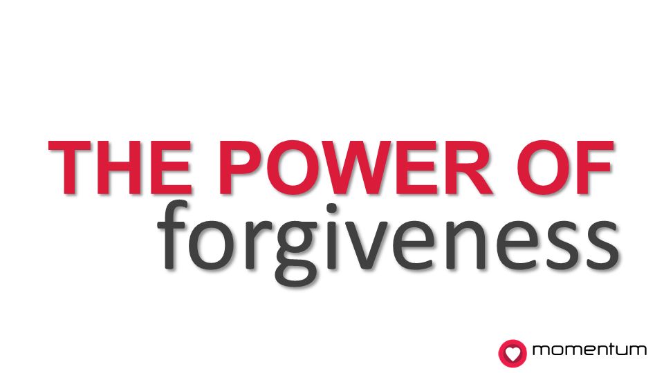 momentum THE POWER OF forgiveness