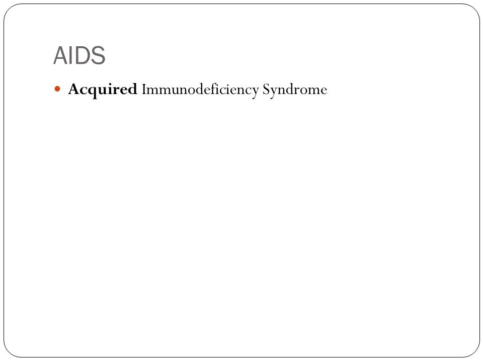 AIDS Acquired Immunodeficiency Syndrome