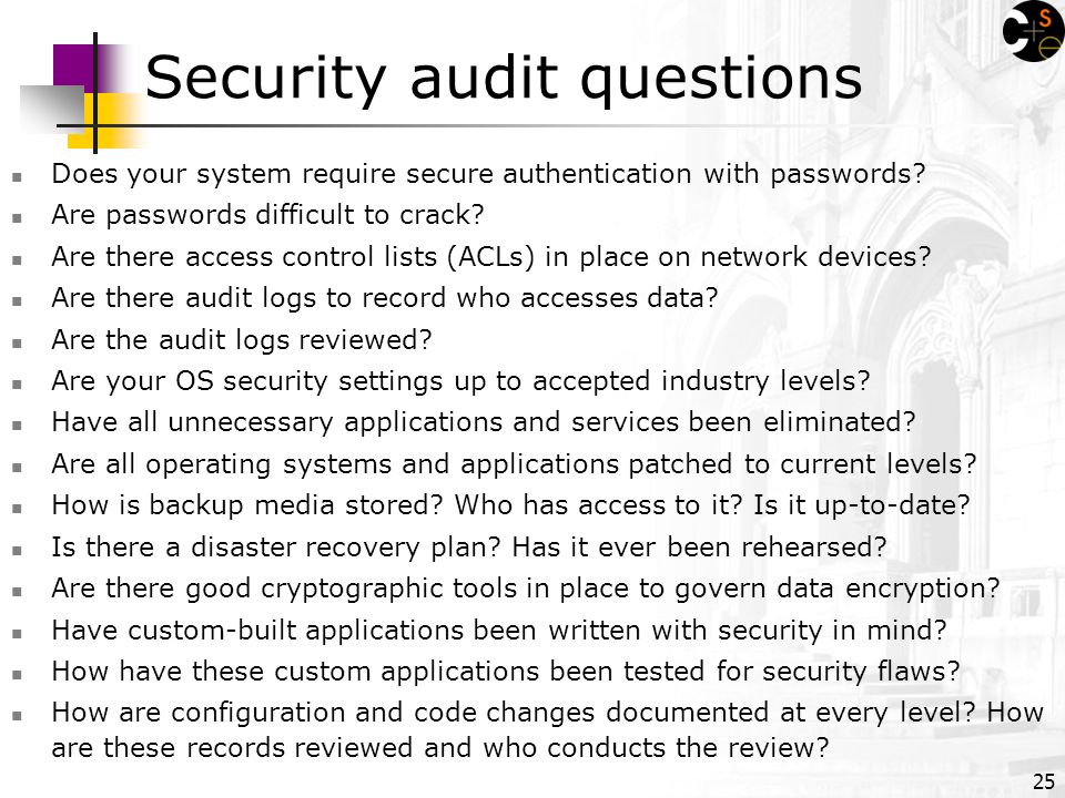 25 Security audit questions Does your system require secure authentication with passwords.