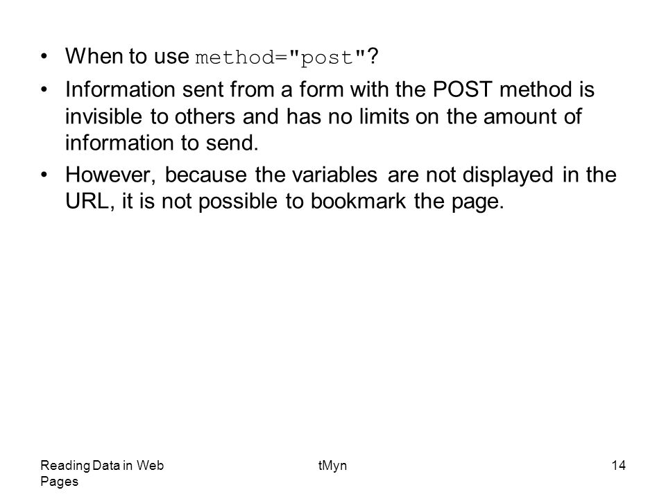 Reading Data in Web Pages tMyn14 When to use method= post .