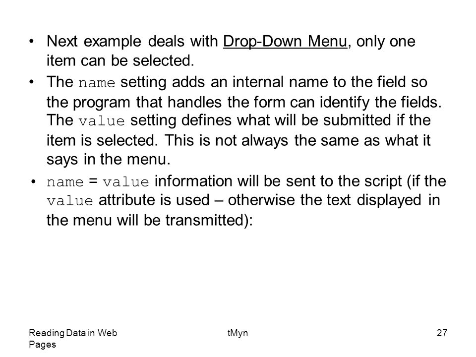 Reading Data in Web Pages tMyn27 Next example deals with Drop-Down Menu, only one item can be selected.