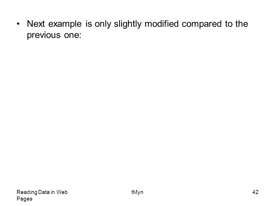 Reading Data in Web Pages tMyn42 Next example is only slightly modified compared to the previous one: