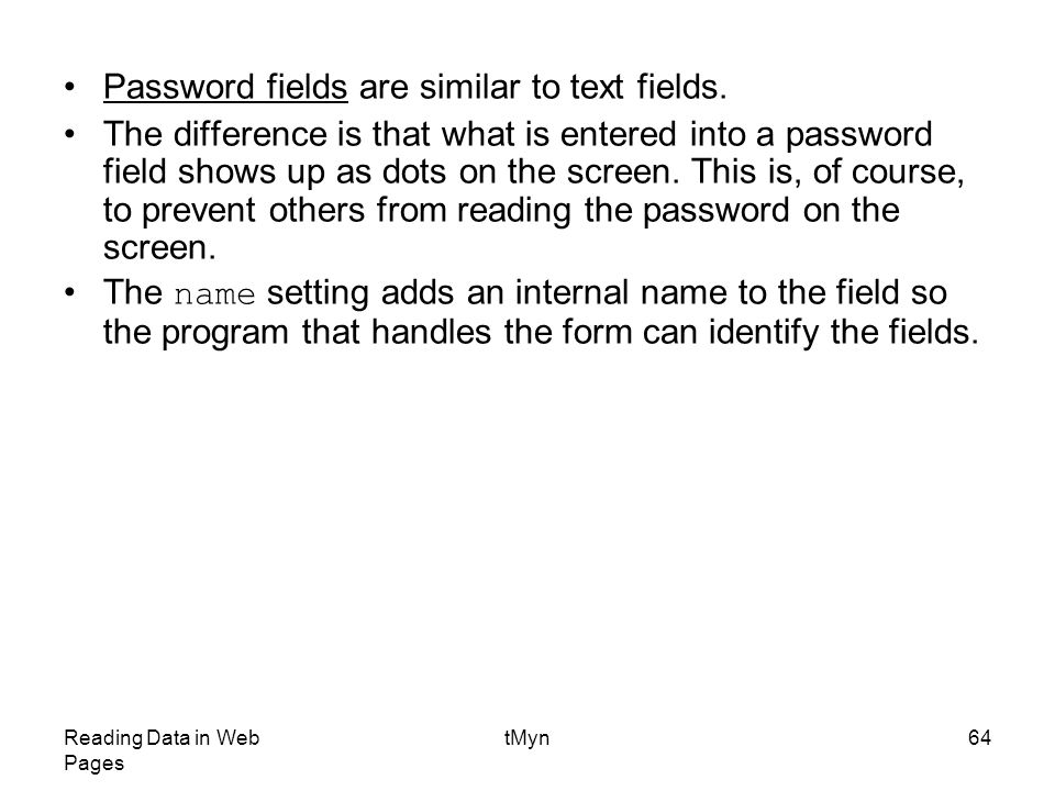 Reading Data in Web Pages tMyn64 Password fields are similar to text fields.