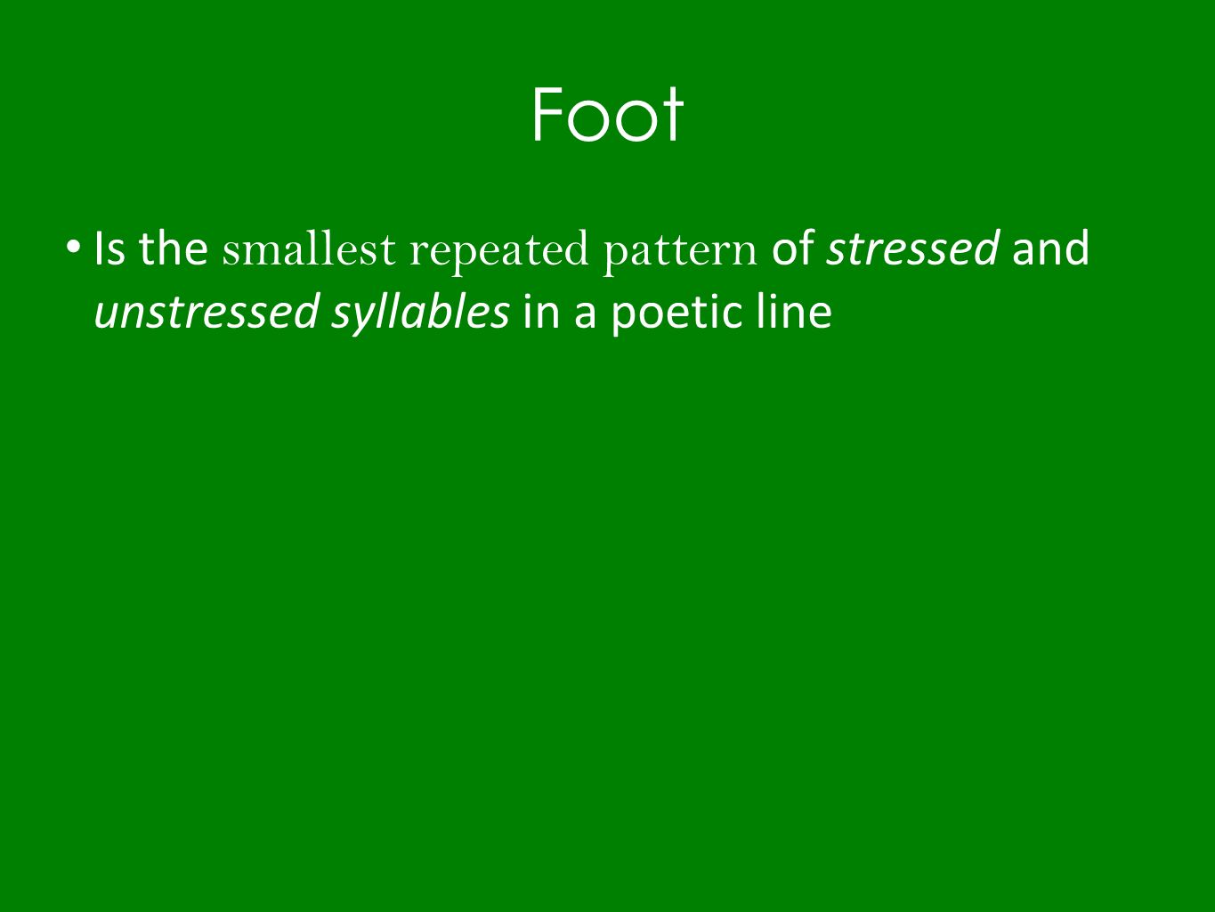 Foot Is the smallest repeated pattern of stressed and unstressed syllables in a poetic line
