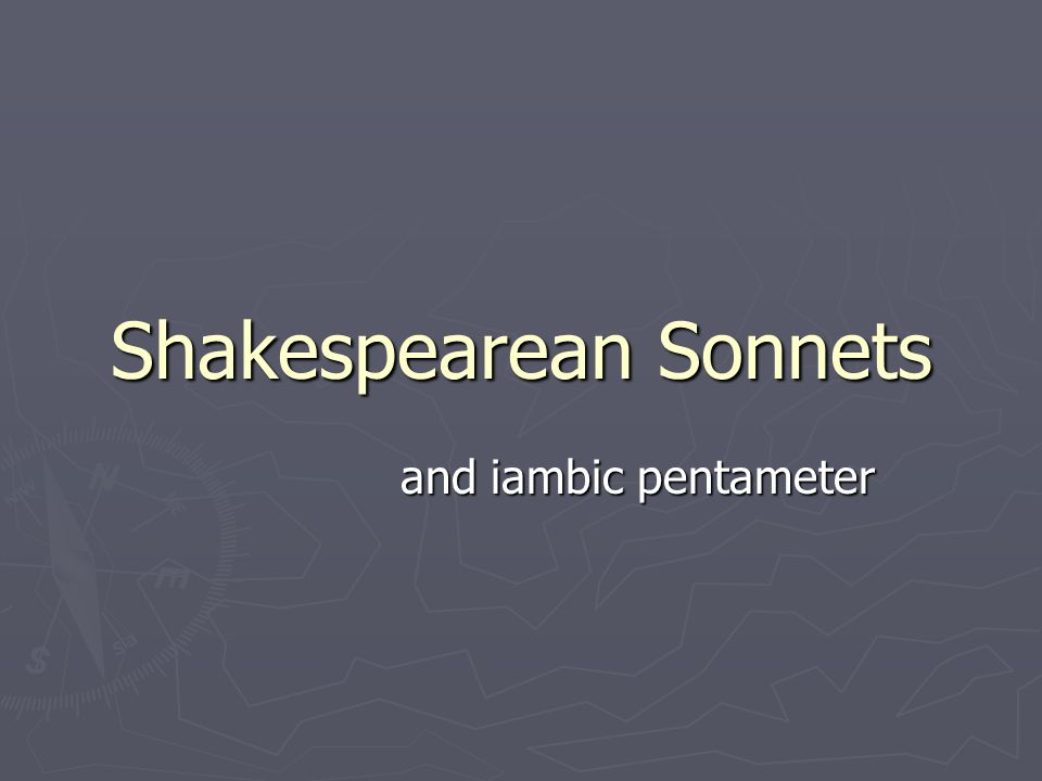 Shakespearean Sonnets and iambic pentameter