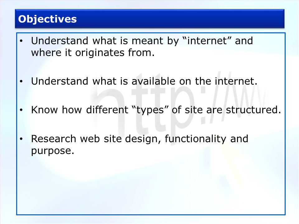 Objectives Understand what is meant by internet and where it originates from.
