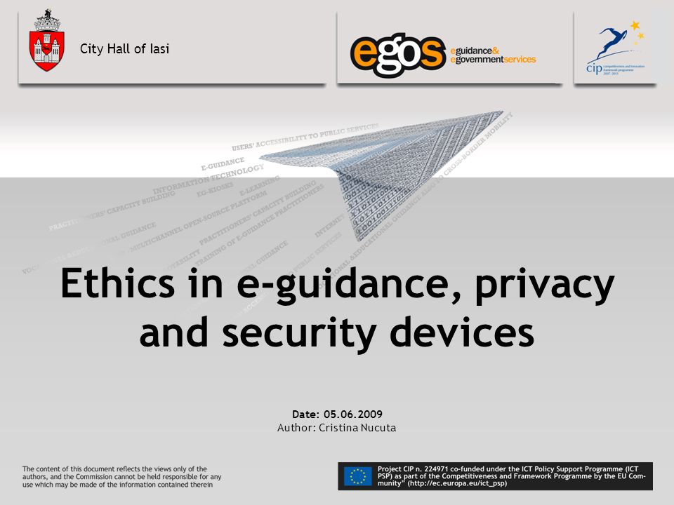City Hall of Iasi Ethics in e-guidance, privacy and security devices Date: Author: Cristina Nucuta