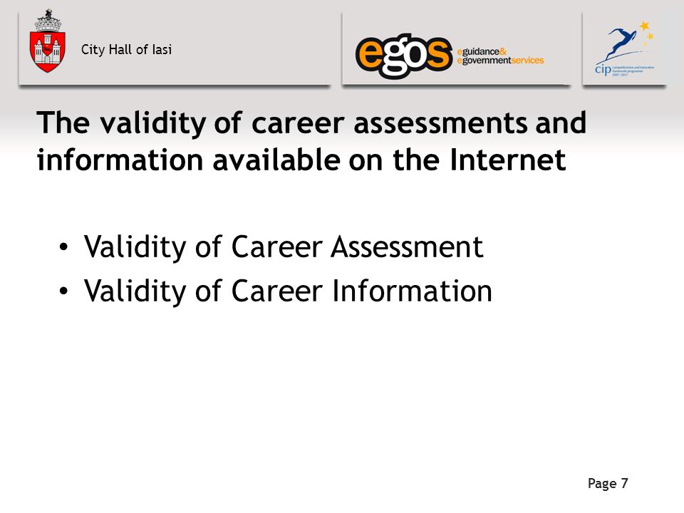 City Hall of Iasi Page 7 The validity of career assessments and information available on the Internet Validity of Career Assessment Validity of Career Information