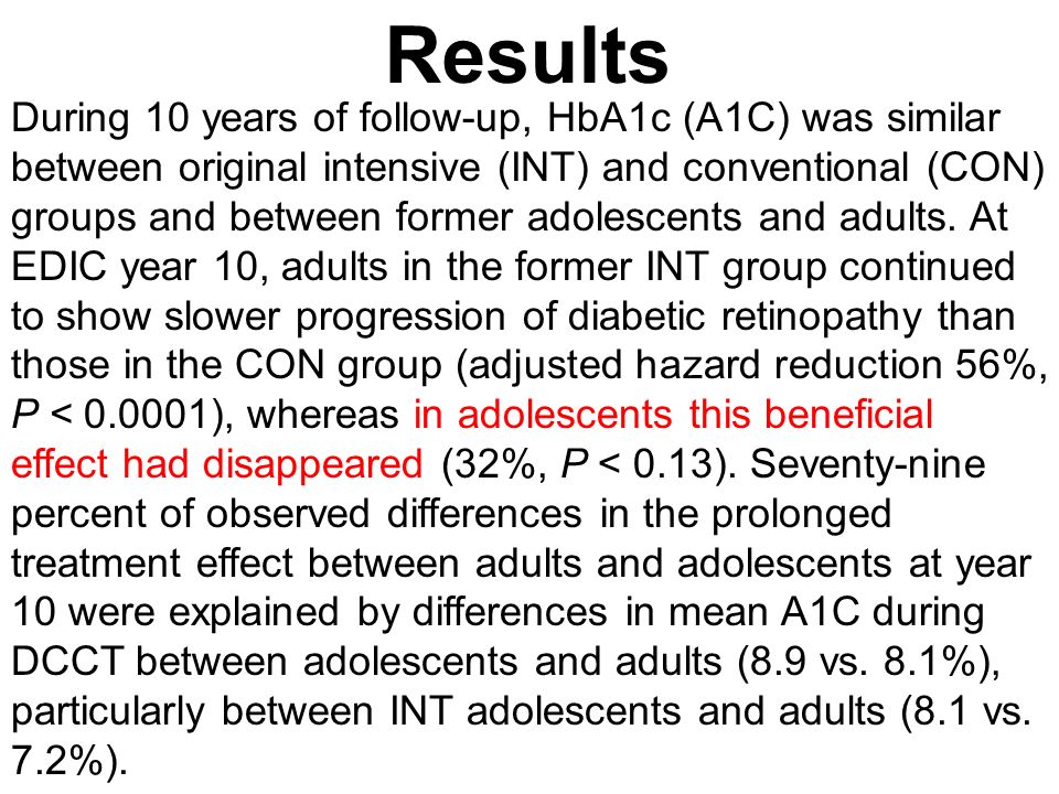 Results During 10 years of follow-up, HbA1c (A1C) was similar between original intensive (INT) and conventional (CON) groups and between former adolescents and adults.