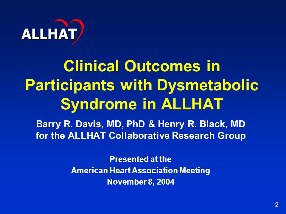 2 Clinical Outcomes in Participants with Dysmetabolic Syndrome in ALLHAT Barry R.