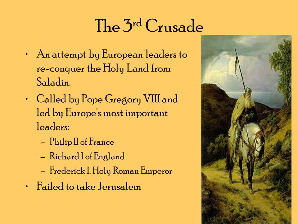 The 3 rd Crusade An attempt by European leaders to re-conquer the Holy Land from Saladin.