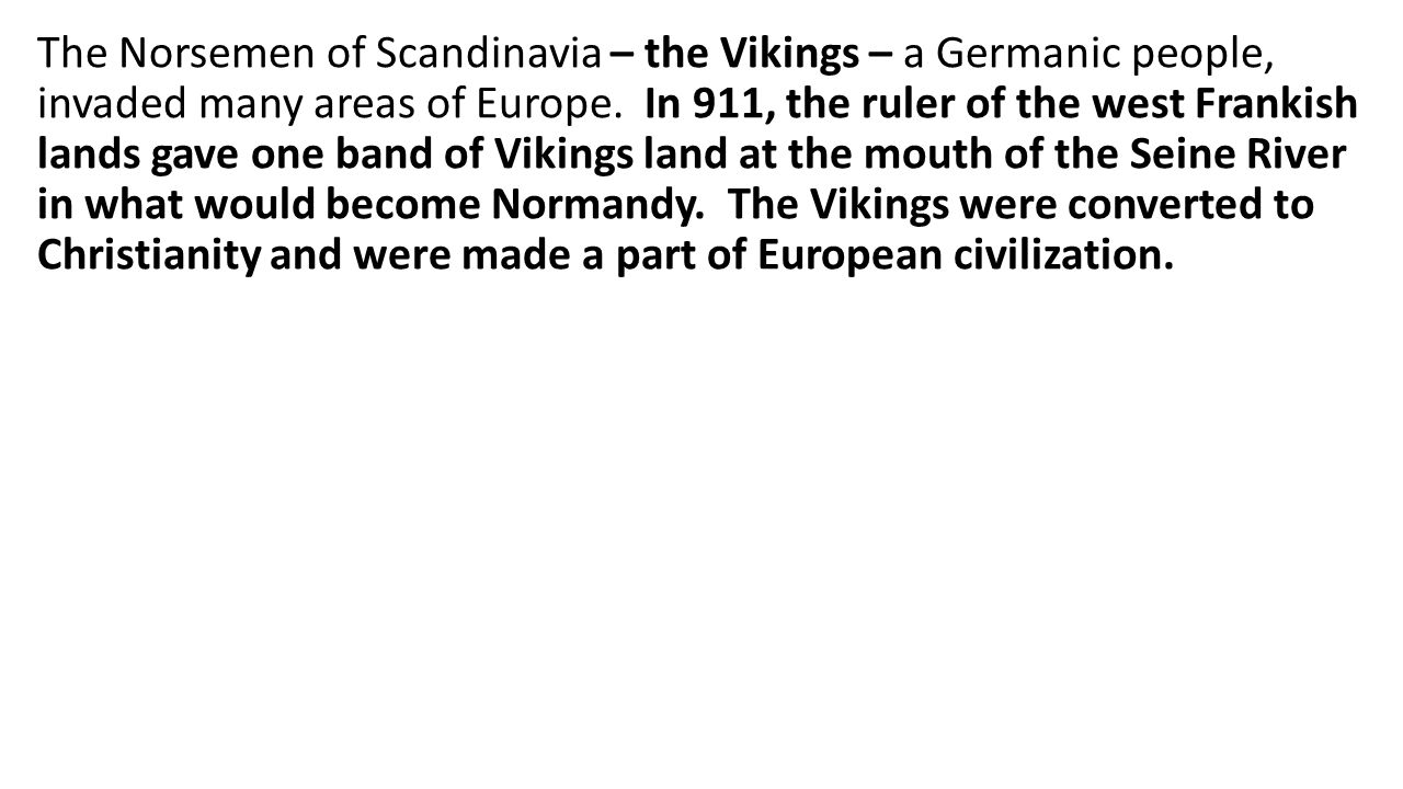 The Norsemen of Scandinavia – the Vikings – a Germanic people, invaded many areas of Europe.