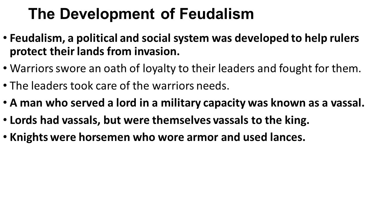 The Development of Feudalism Feudalism, a political and social system was developed to help rulers protect their lands from invasion.