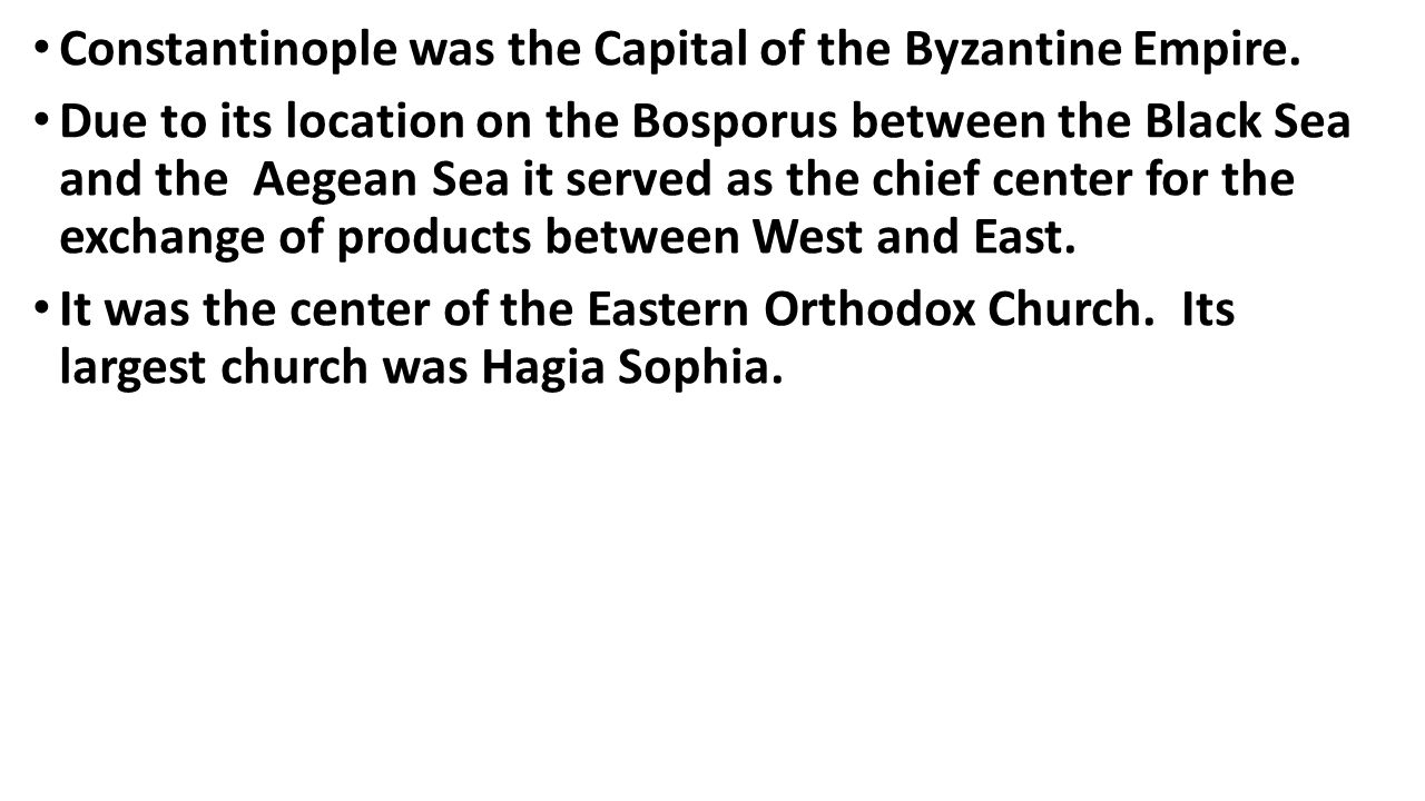 Constantinople was the Capital of the Byzantine Empire.