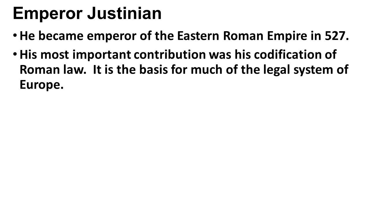 Emperor Justinian He became emperor of the Eastern Roman Empire in 527.