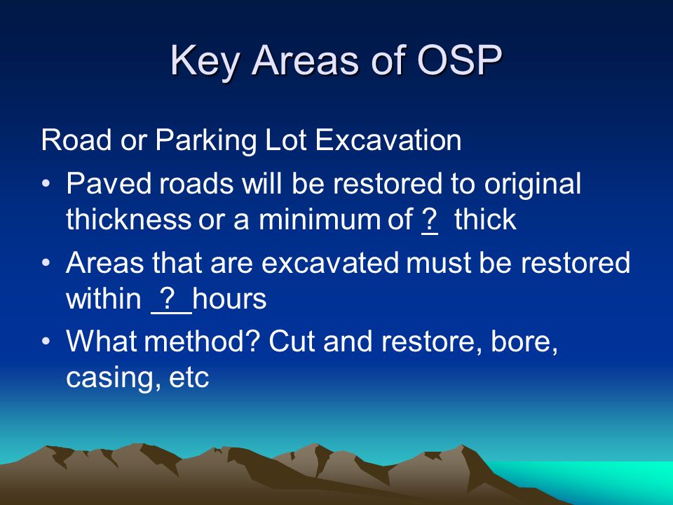 Key Areas of OSP Road or Parking Lot Excavation Paved roads will be restored to original thickness or a minimum of .