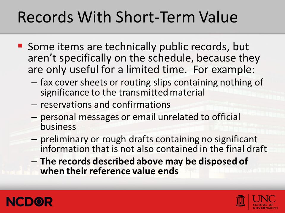 Records With Short-Term Value  Some items are technically public records, but aren’t specifically on the schedule, because they are only useful for a limited time.