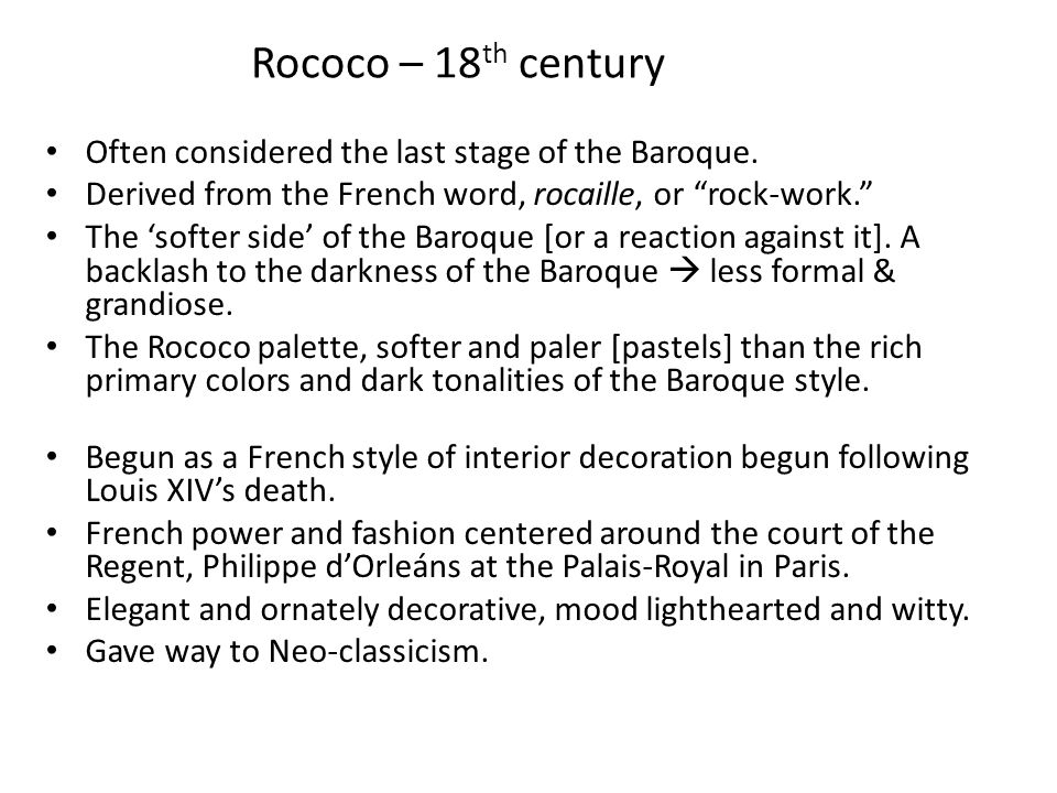 Rococo – 18 th century Often considered the last stage of the Baroque.