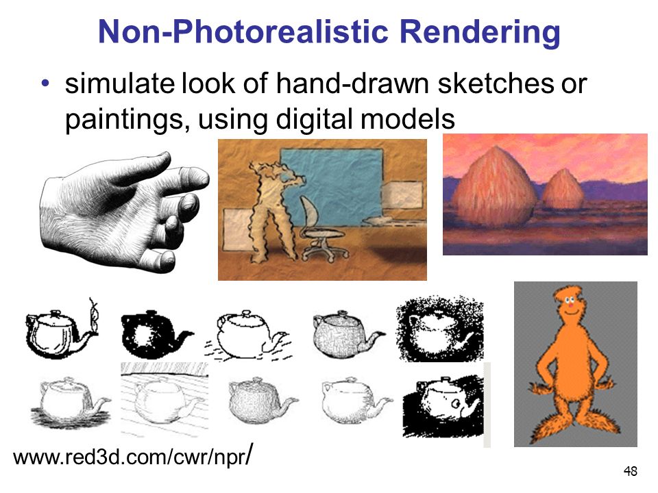 48 Non-Photorealistic Rendering simulate look of hand-drawn sketches or paintings, using digital models   /
