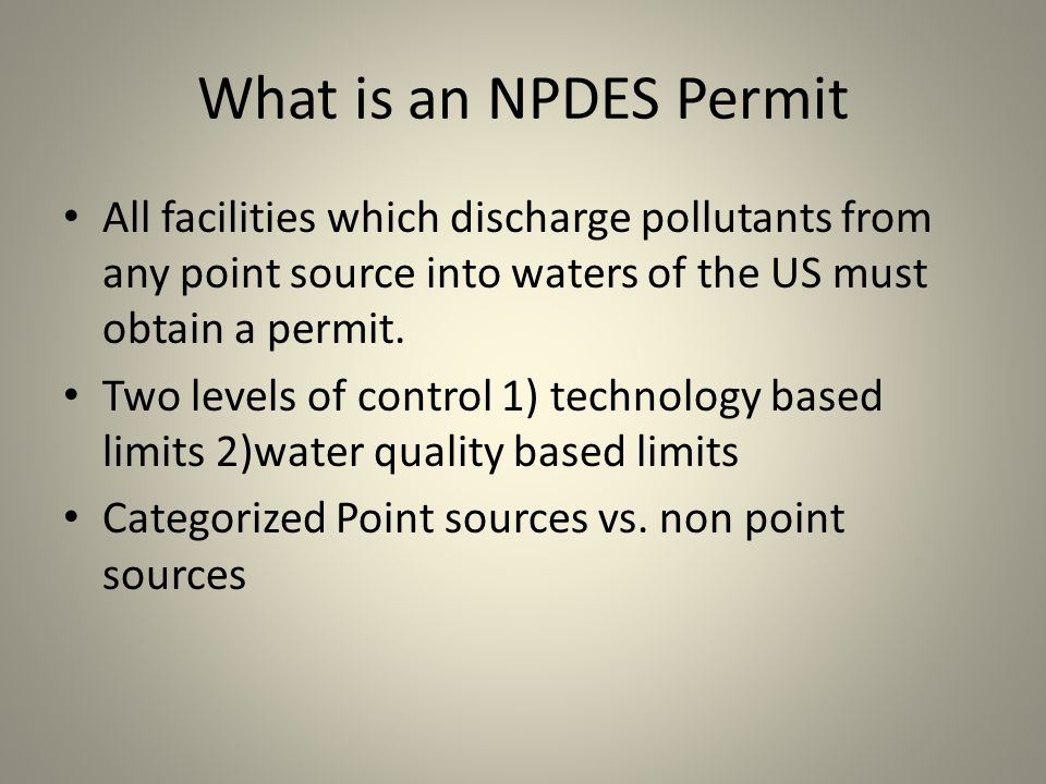 What is an NPDES Permit All facilities which discharge pollutants from any point source into waters of the US must obtain a permit.
