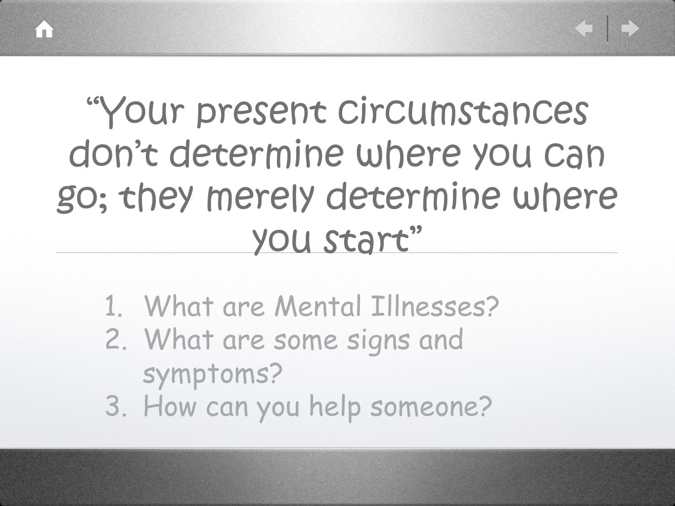 Your present circumstances don’t determine where you can go; they merely determine where you start 1.What are Mental Illnesses.