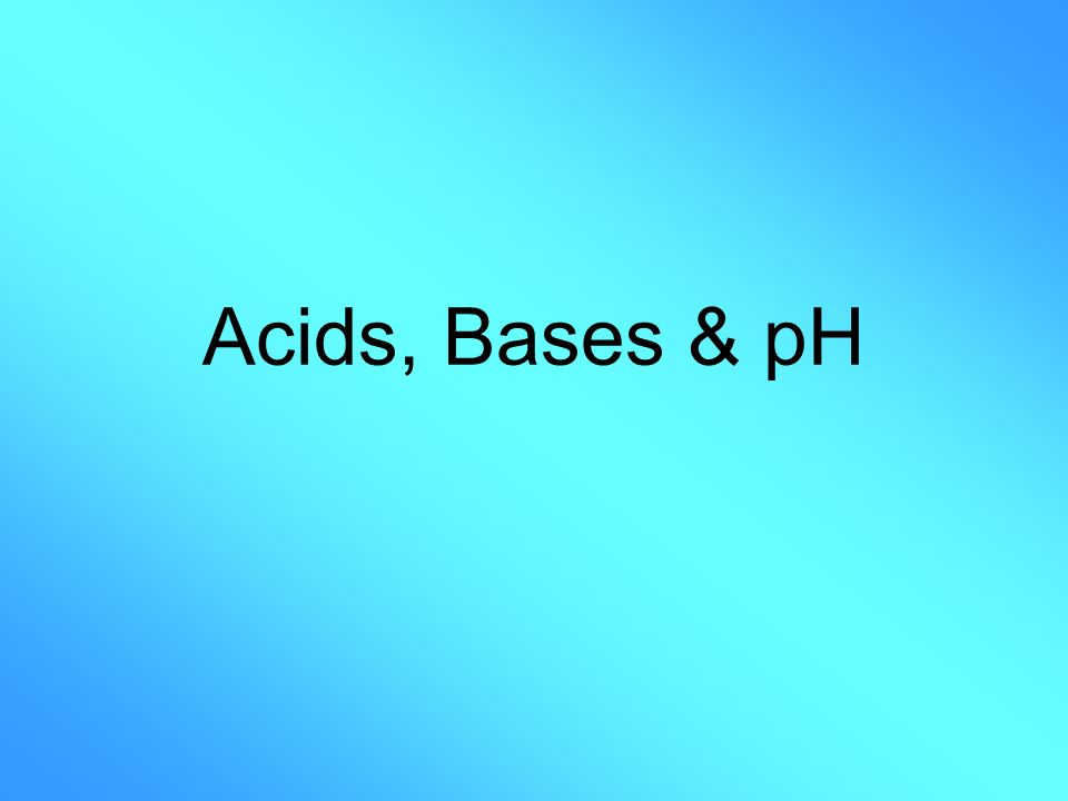 Acids, Bases & pH
