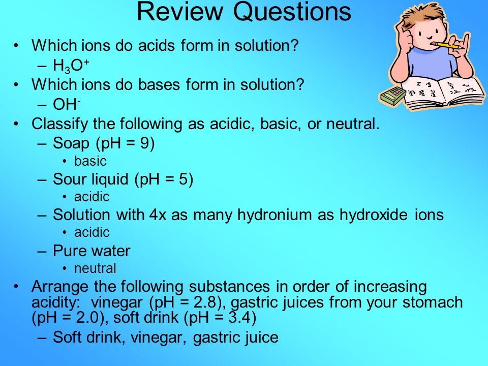 Review Questions Which ions do acids form in solution.