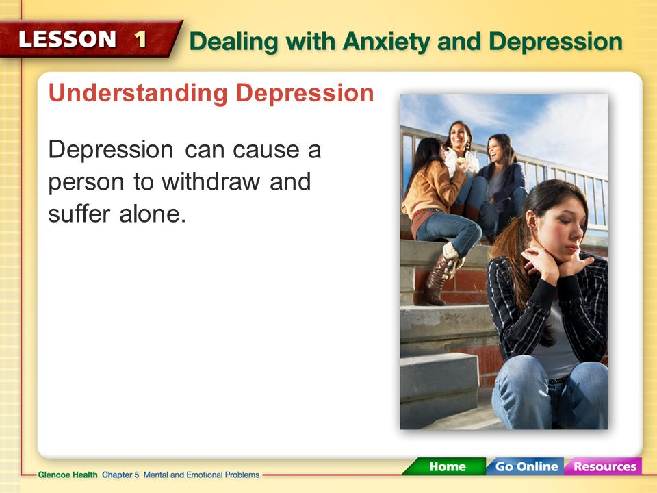Understanding Depression Major depression is intense and can last for weeks or months.