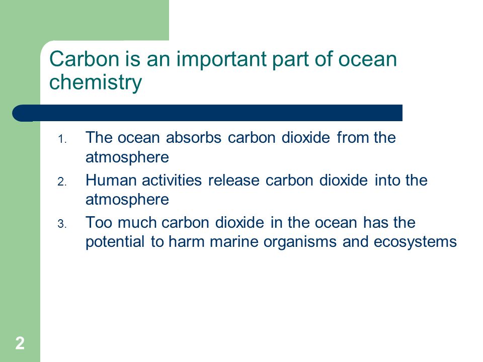 Carbon is an important part of ocean chemistry 1.