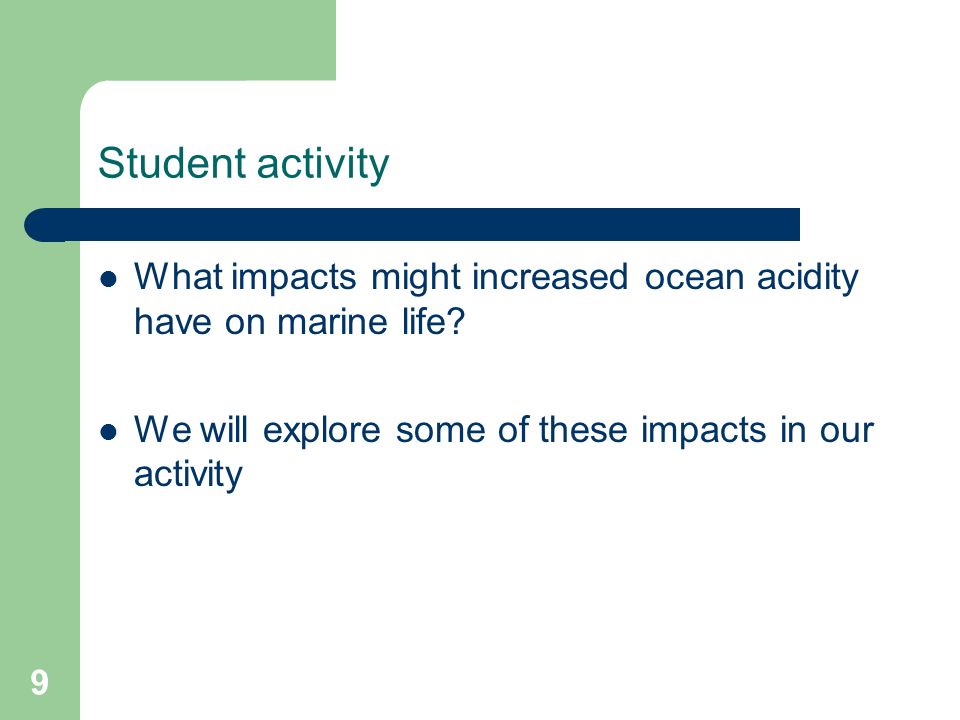 Student activity What impacts might increased ocean acidity have on marine life.