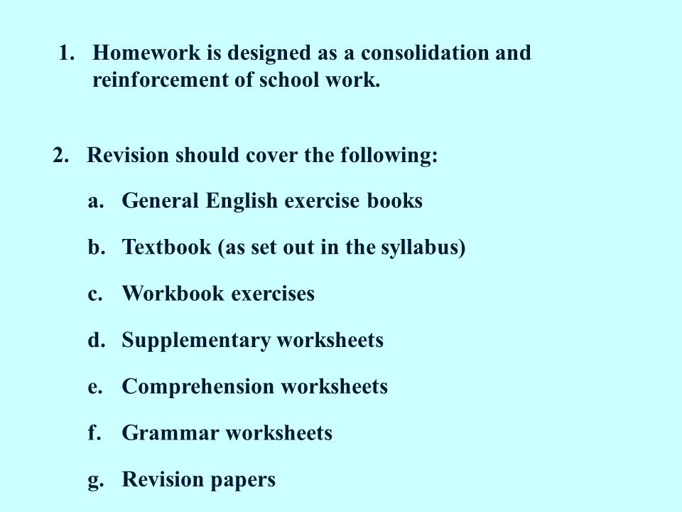 1.Homework is designed as a consolidation and reinforcement of school work.