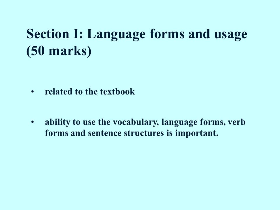 Section I: Language forms and usage (50 marks) related to the textbook ability to use the vocabulary, language forms, verb forms and sentence structures is important.