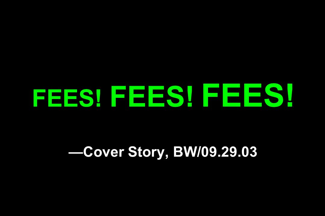 FEES! FEES! FEES! —Cover Story, BW/