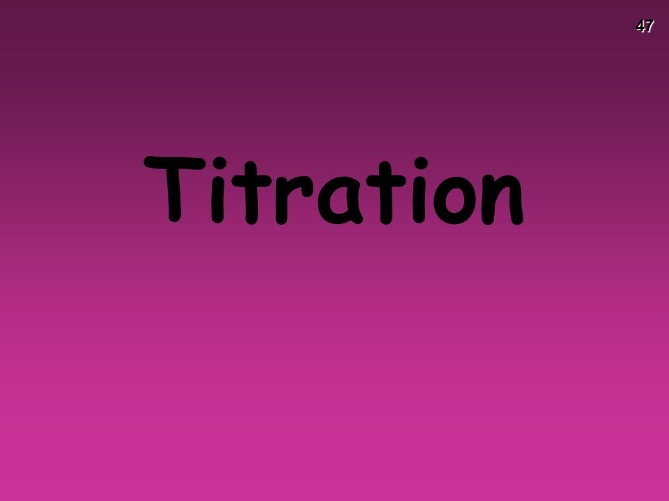 47 Titration