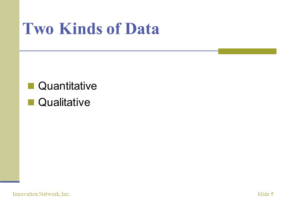 Slide 5 Innovation Network, Inc. Two Kinds of Data Quantitative Qualitative