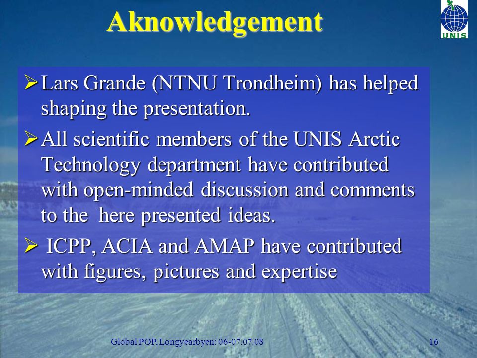 Global POP, Longyearbyen: Aknowledgement  Lars Grande (NTNU Trondheim) has helped shaping the presentation.
