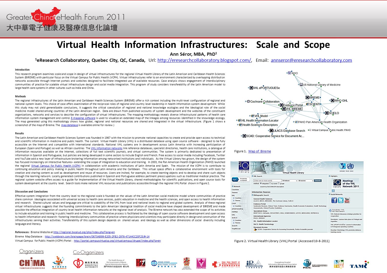 Virtual Health Information Infrastructures: Scale and Scope Ann Séror, MBA, PhD 1 1 eResearch Collaboratory, Quebec City, QC, Canada, Url:     Introduction This research program examines scale and scope in design of virtual infrastructures for the regional Virtual Health Library of the Latin American and Caribbean Health Sciences System (BIREME) with particular focus on the Virtual Campus for Public Health (VCPH).