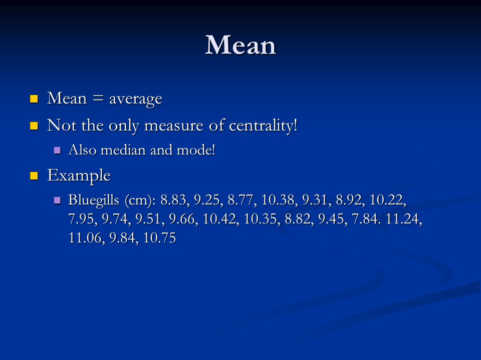 Mean Mean = average Mean = average Not the only measure of centrality.