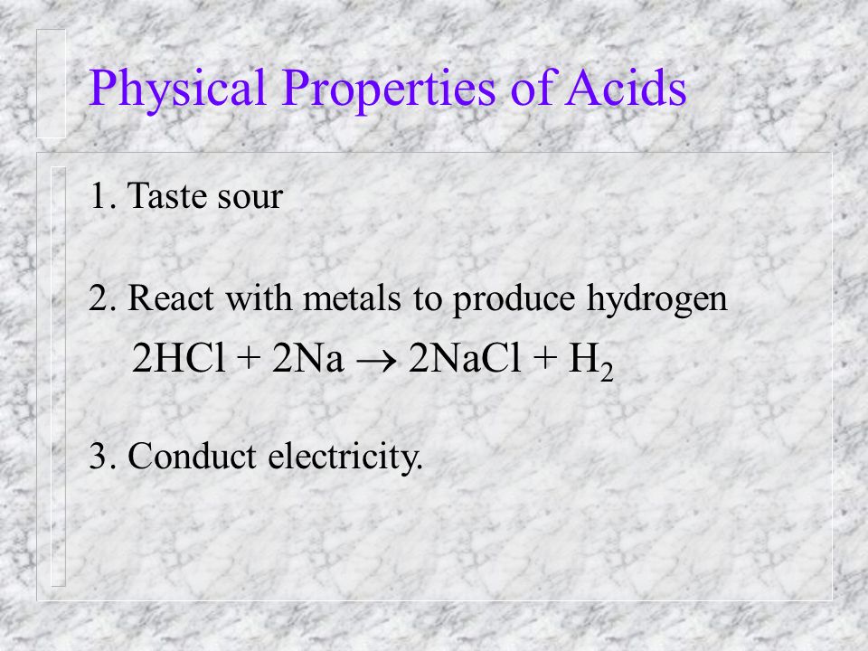 Physical Properties of Acids 1. Taste sour 2.