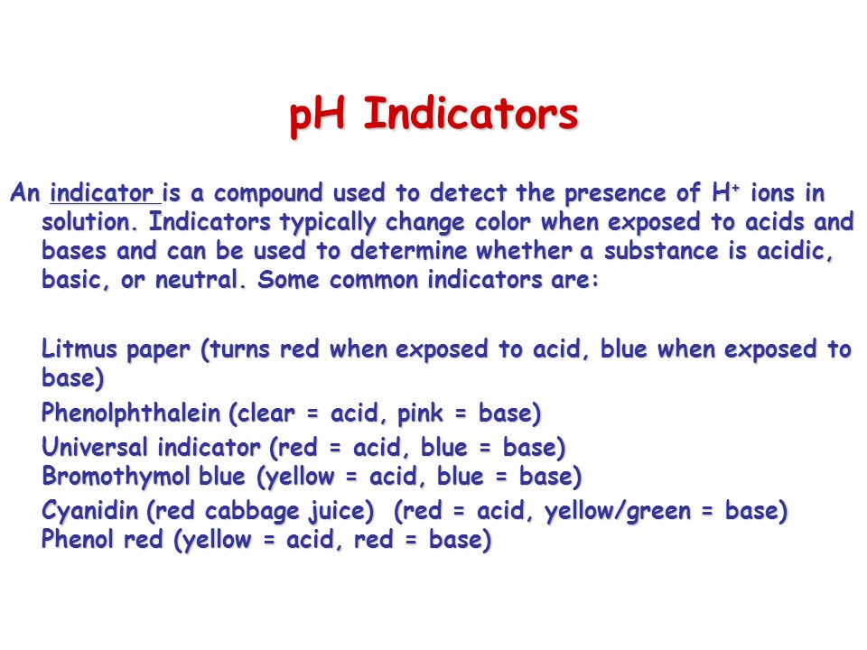 pH Indicators An indicator is a compound used to detect the presence of H + ions in solution.