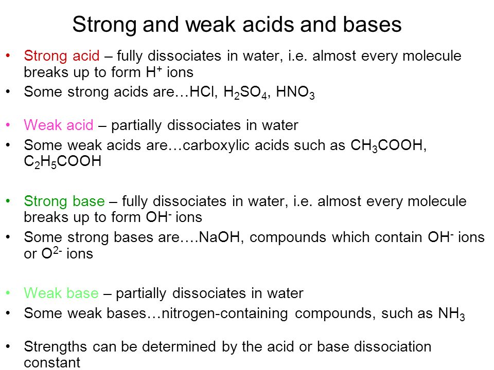Strong and weak acids and bases Strong acid – fully dissociates in water, i.e.