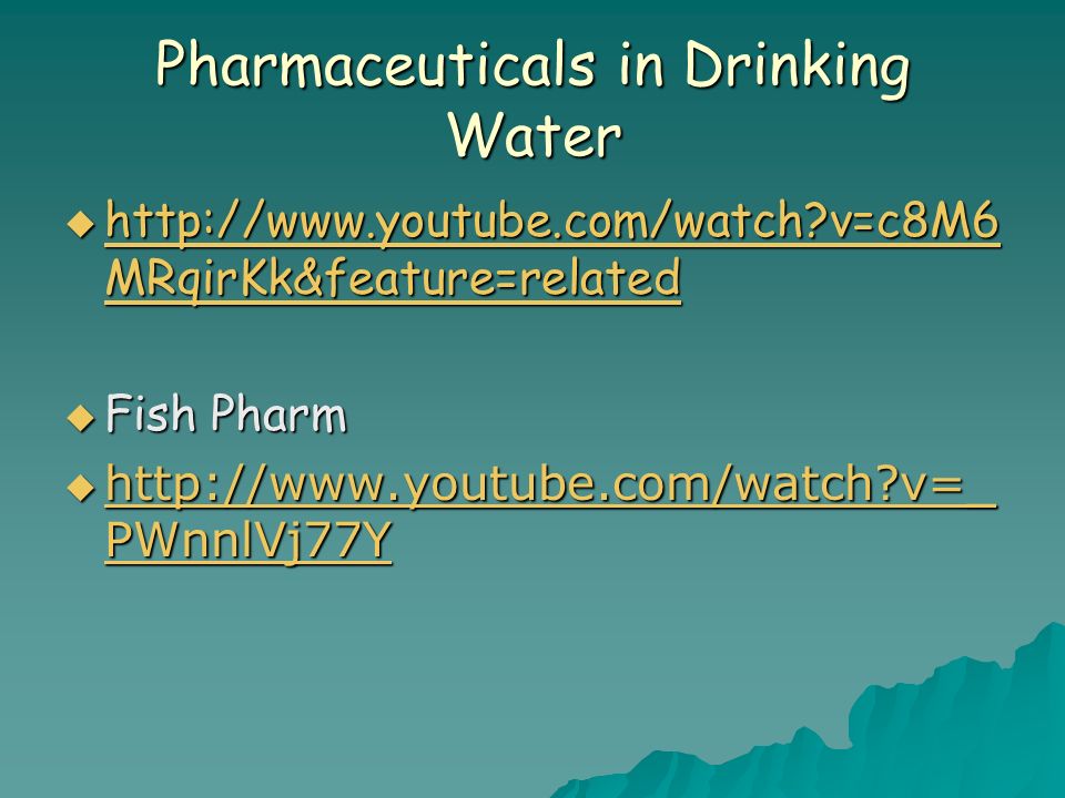 Pharmaceuticals in Drinking Water    v=c8M6 MRqirKk&feature=related   v=c8M6 MRqirKk&feature=related   v=c8M6 MRqirKk&feature=related  Fish Pharm    v=_ PWnnlVj77Y   v=_ PWnnlVj77Y   v=_ PWnnlVj77Y