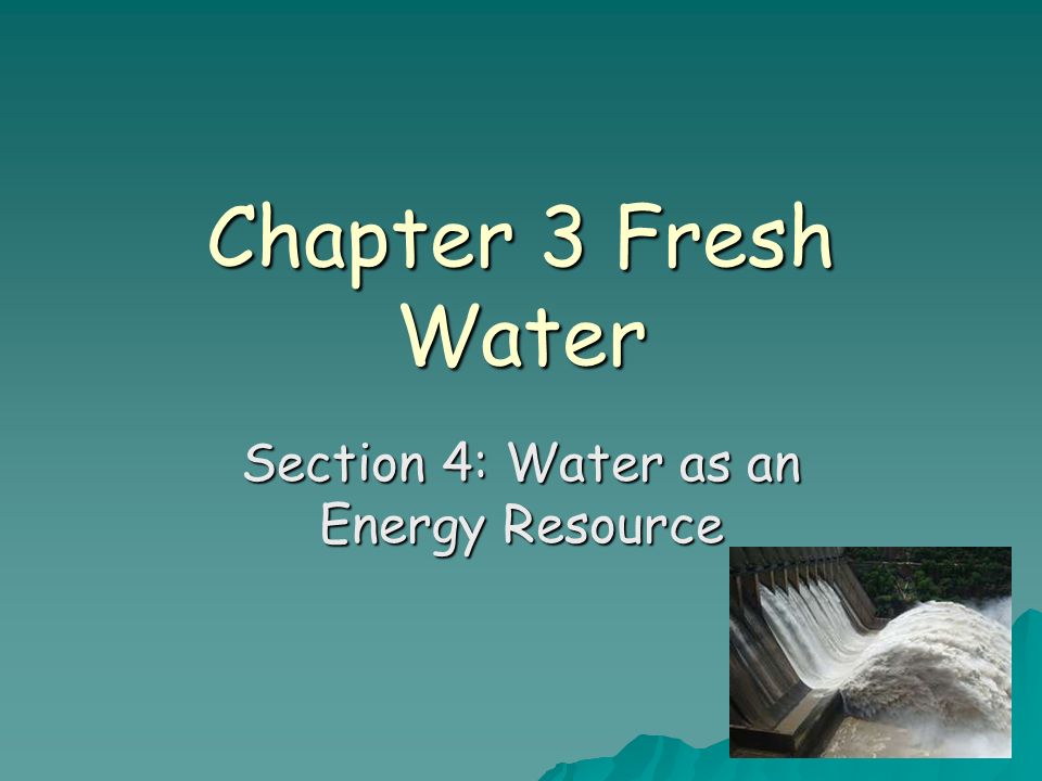 Chapter 3 Fresh Water Section 4: Water as an Energy Resource