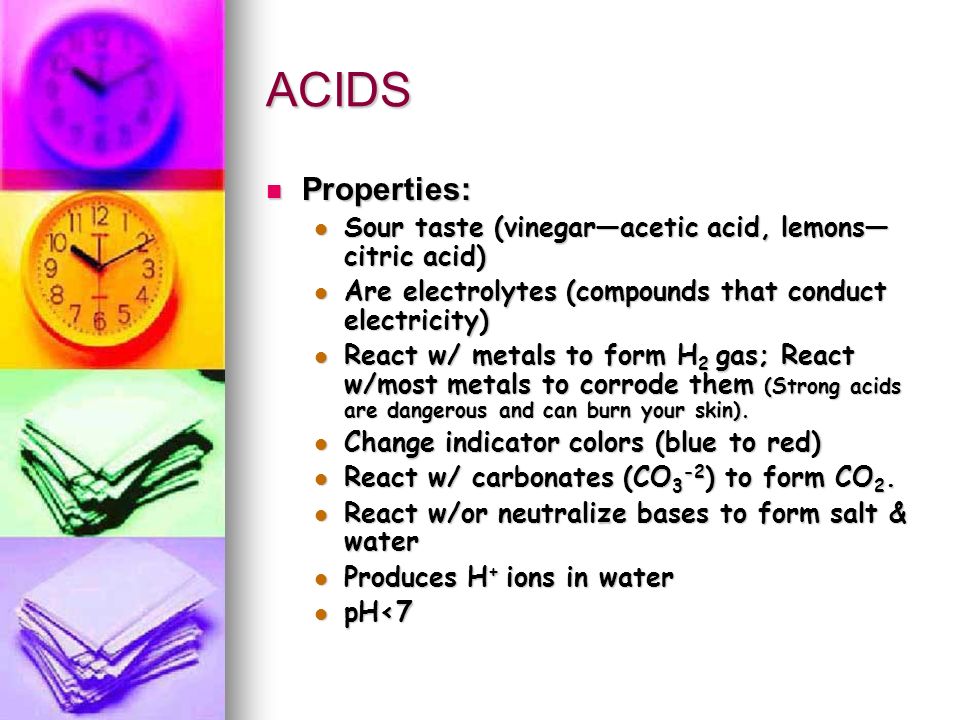 ACIDS ACID: a chemical that produces hydronium ions (H 3 O +1 ) when dissolved in water ACID: a chemical that produces hydronium ions (H 3 O +1 ) when dissolved in water Acids are ionic compounds ( a compound with a positive or negative charge) that break apart in water to form a hydrogen ion (H+).