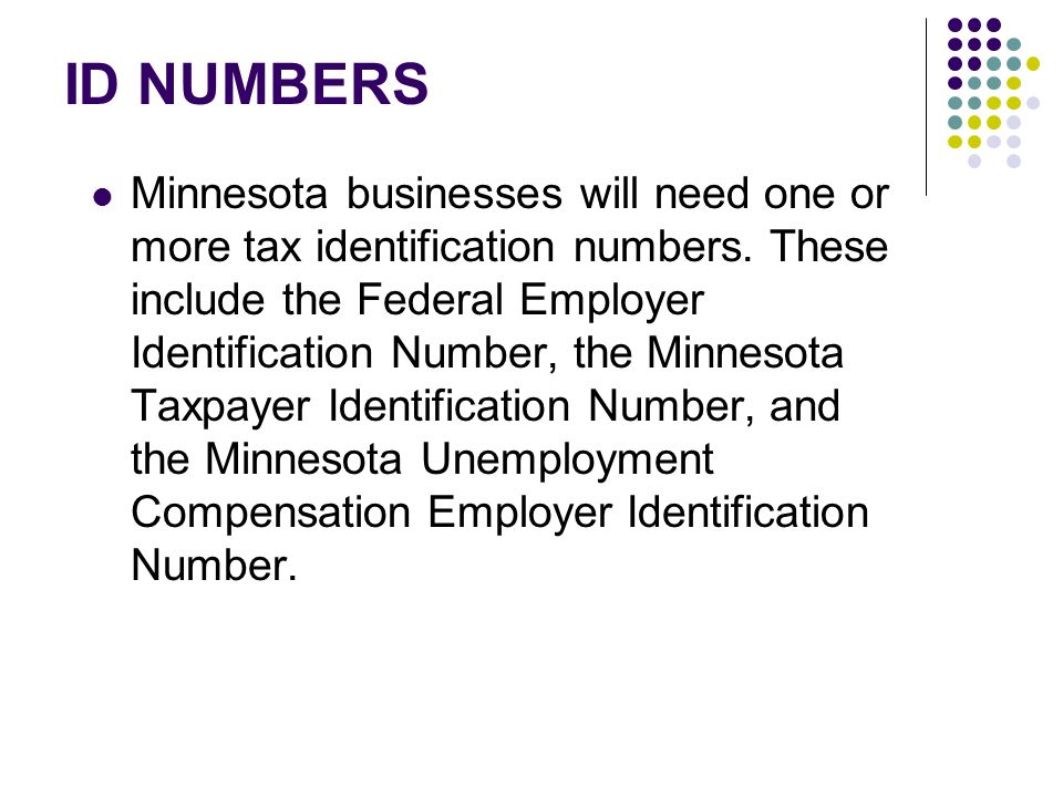 ID NUMBERS Minnesota businesses will need one or more tax identification numbers.